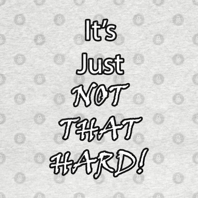 It's Just Not That Hard! by BlakCircleGirl